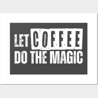 LET COFFEE DO THE MAGIC Posters and Art